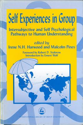 Self Experiences in Group: Intersubjective and Self Psychological Pathways to Human Understanding