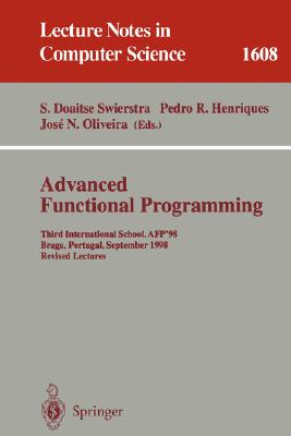 Advanced Functional Programming: Third International School, Afp ’98, Braga, Portugal, September 12-19, 1998 : Revised Lectures