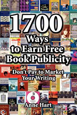 1700 Ways to Earn Free Book Publicity: Don’t Pay to Market Your Writing