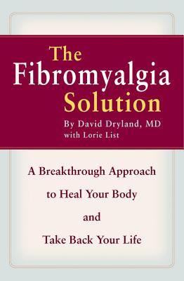 The Fibromyalgia Solution: A Breakthrough Approach to Heal Your Body, Take Back Your Life