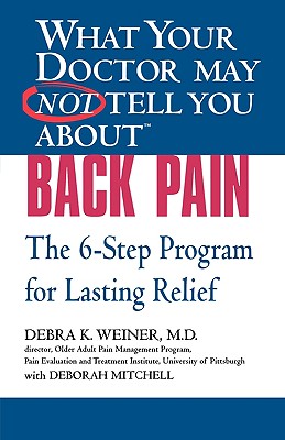What Your Doctor May Not Tell You About Back Pain: The 6-step Program for Lasting Relief