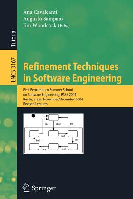 Refinement Techniques in Software Engineering: First Pernambuco Summer School on Software Engineering, PSSE 2004; Receife, Brazi