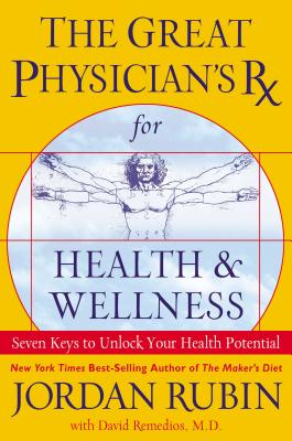 The Great Physician’s RX for Health & Wellness: Seven Keys to Unlock Your Health Potential
