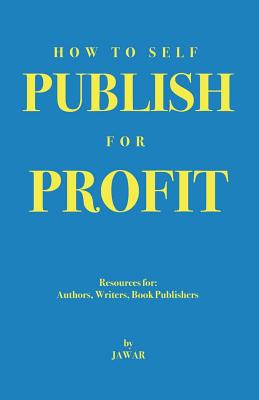 How to Self Publish for Profit: Resources for Authors, Writers, Book Publishers