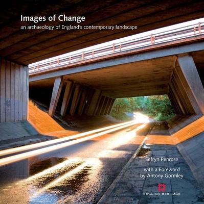 Images of Change: An Archaeology of England’s Contemporary Landscape