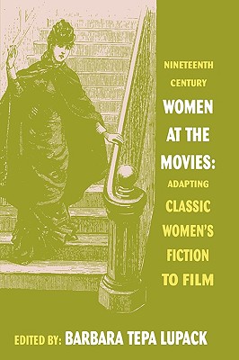 Nineteenth-Century Women at the Movies: Adapting Classic Women’s Fiction to Film