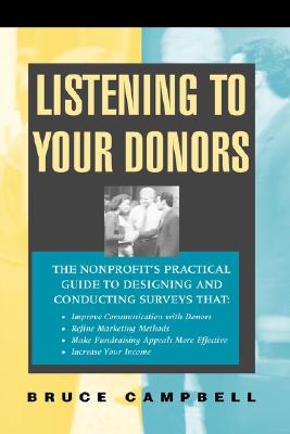 Listening to Your Donors: The Nonprofit’s Practical Guide to Designing and Conducting Surveys That Improve Communication With D
