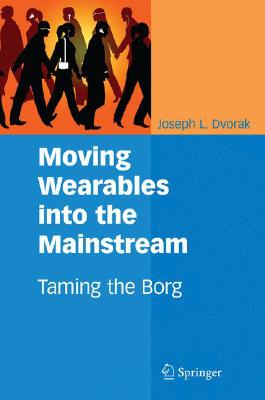 Moving Wearables into the Mainstream: Taming the Borg