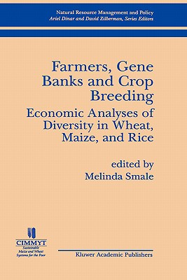 Farmers, Gene Banks and Crop Breeding: Economic Analyses of Diversity in Wheat, Maize, and Rice