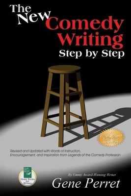 The New Comedy Writing Step by Step: Revised and Updated with Words of Instruction, Encouragement, and Inspiration from Legends of the Comedy Professi