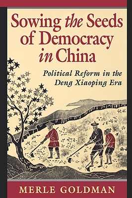 Sowing the Seeds of Democracy in China: Political Reform in the Deng Xiaoping Era