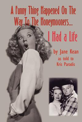 A Funny Thing Happened On The Way To The Honeymooners Had A Life: I Had a Life