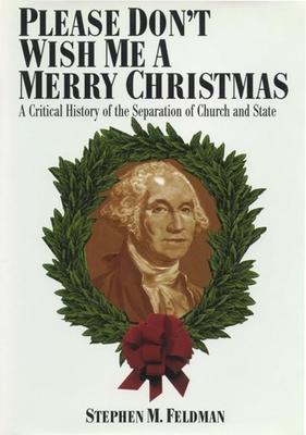 Please Don’t Wish Me a Merry Christmas: A Critical History of the Separation of Church and State