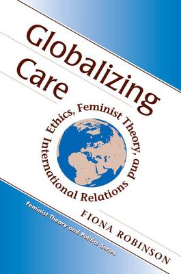 Globalising Care: Feminist Theory, Ethics and International Relations
