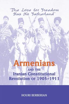 Armenians and the Iranian Constitutional Revolution of 1905-1911: The Love for Freedom Has No Fatherland