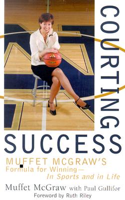 Courting Success: Muffet McGraw’s Formula for Winning--In Sports and in Life