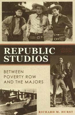 Republic Studios: Beyond Poverty Row and the Majors (Updated)