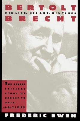 Bertolt Brecht: His Life, His Art and His Times