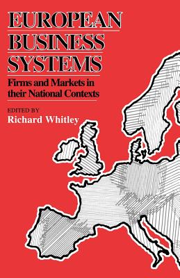 European Business Systems: Firms and Markets in Their National Contexts