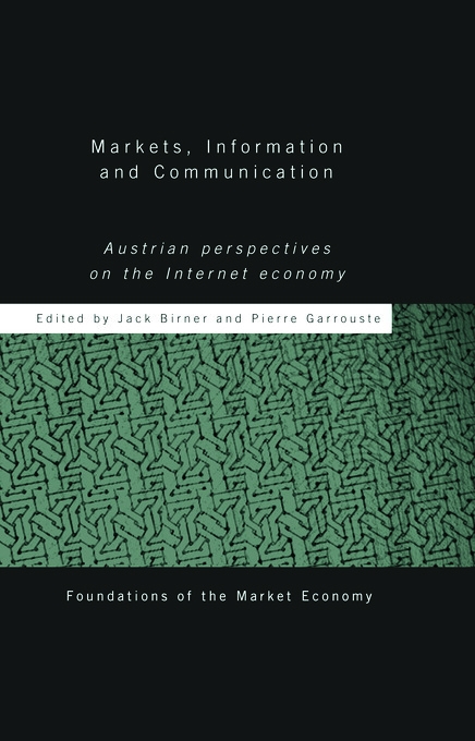 Markets, Information and Communication: Austrian Perspectives on the Internet Economy