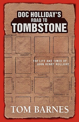 Doc Holliday’s Road to Tombstone: The Life And Times of John Henry Holliday