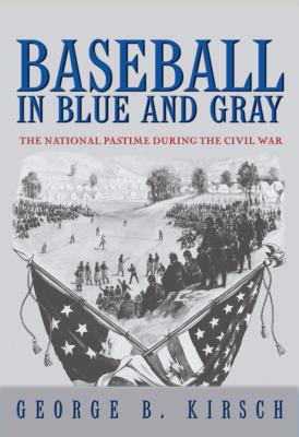 Baseball in Blue & Gray: The National Pastime During the Civil War