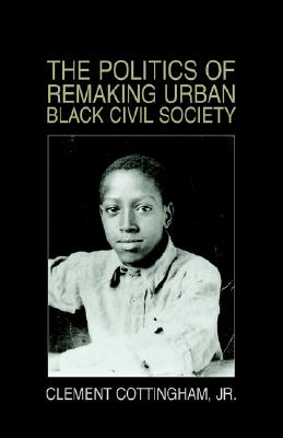 The Politics of Remaking Urban Black Civil Society: Race, Class, Gender, New Jersey-1930-1995