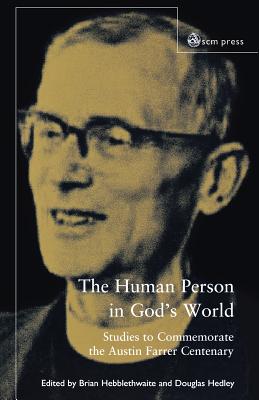 The Human Person in God’s World: Studies to Commemorate the Austin Farrer Centenary