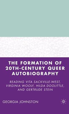 The Formation of 20th-Century Queer Autobiography: Reading Vita Sackville-West, Virginia Woolf, Hilda Doolittle, and Gertrude St