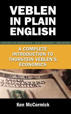 Veblen in Plain English: A Complete Introduction to Thorstein Veblen’s Economics