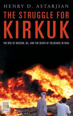 The Struggle for Kirkuk: The Rise of Hussein, Oil, and the Death of Tolerance in Iraq