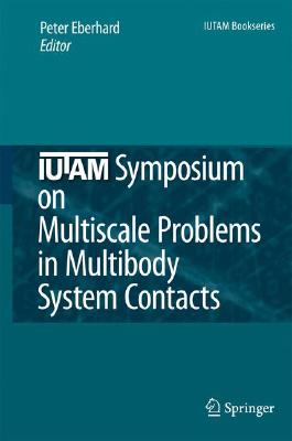 Iutam Symposium on Multiscale Problems in Multibody System Contacts: Proceedings of the Iutam Symposium Held in Stuttgart, Germa