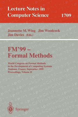 Fm’99 - Formal Methods: World Congress on Formal Methods in the Development of Computing Systems, Toulouse, France, September 2
