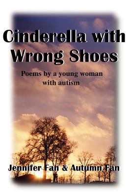 Cinderella With Wrong Shoes: Poems by a Young Woman With Autism