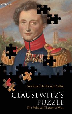 Clausewitz’s Puzzle: The Political Theory of War