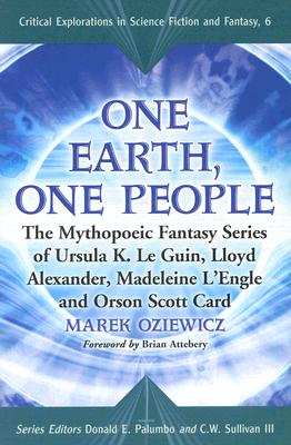 One Earth, One People: The Mythopoeic Fantasy Series of Ursula K. Le Guin, Lloyd Alexander, Madeleine L’Engle and Orson Scott Ca
