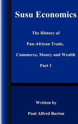 Susu Economics: The History of Pan-African (Black) Trade, Commerce, Money and Truth