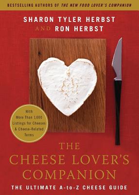 The Cheese Lover’s Companion: The Ultimate A-to-Z Cheese Guide With More Than 1,000 Listings for Cheeses & Cheese-related Terms