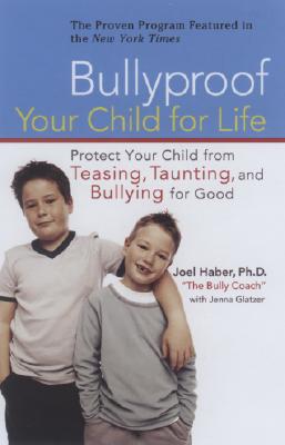 Bullyproof Your Child for Life: Protect Your Child from Teasing, Taunting, and Bullying for Good