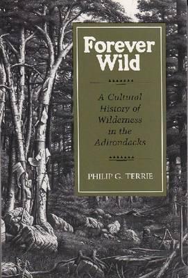 Forever Wild: A Cultural History of Wilderness in the Adirondacks