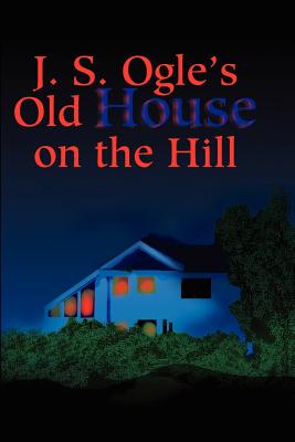 J. S. Ogle’s Old House on the Hill