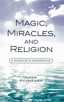 Magic, Miracles, and Religion: A Scientist’s Perspective
