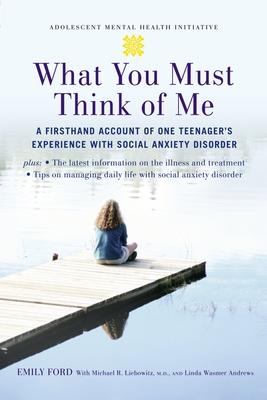 What You Must Think of Me: A Firsthand Account of One Teenager’s Experience with Social Anxiety Disorder
