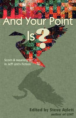 And Your Point Is?: Scorn and Meaning in Jeff Lint’s Fiction