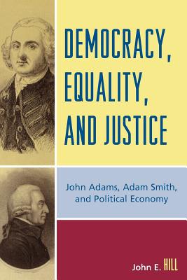 Democracy, Equality, and Justice: John Adams, Adam Smith, and Political Economy