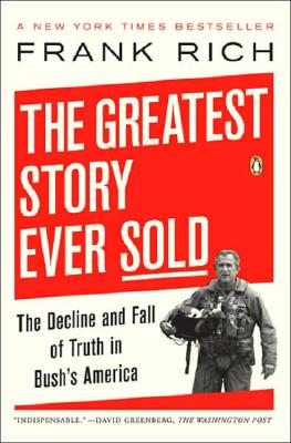 The Greatest Story Ever Sold: The Decline and Fall of Truth in Bush’s America
