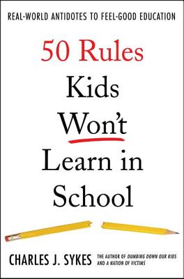 50 Rules Kids Won’t Learn in School: Real-World Antidotes to Feel-good Education