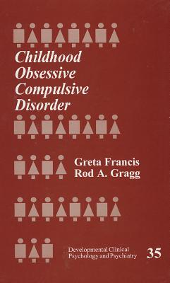 Childhood Obsessive Compulsive Disorder: Greta Francis, Rod A. Gragg