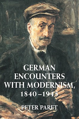 German Encounters With Modernism, 1840-1945: 1840-1945