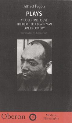 Alfred Fagon Plays: 11 Josephine House, the Death of a Black Man, Lonely Cowboy